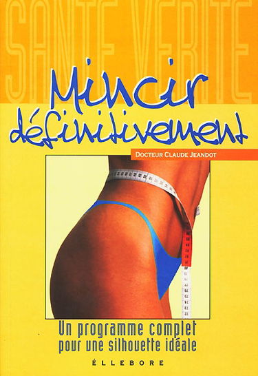 Mincir définitivement : un programme complet pour une silhouette idéale