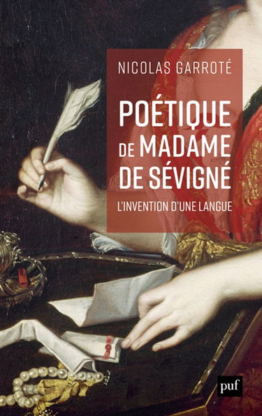 Poétique de Madame de Sévigné : l'invention d’une langue