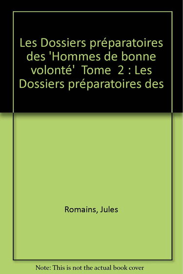 Cahiers Jules Romains. Vol. 6. Les Dossiers préparatoires des Hommes de bonne volonté tomes V à XIV tomes XVII à XXVII, 1932-1944