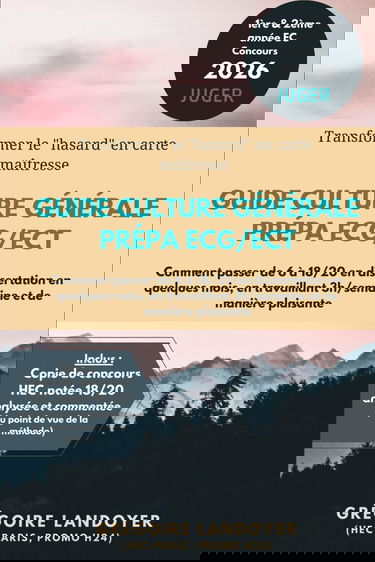 Guide Culture Générale prépa ECG/ECT: Comment passer de 6 à 18/20 en dissertation en quelques mois, en travaillant 3h/semaine et de manière plaisante