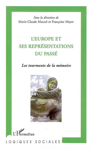 L'Europe et ses représentations du passé : les tourments de la mémoire