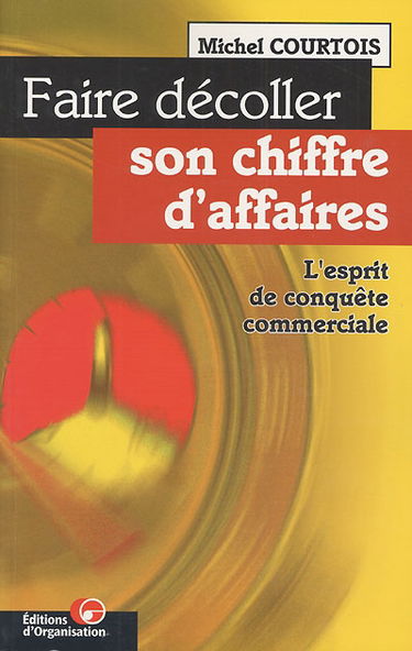 Faire décoller son chiffre d'affaires : l'esprit de conquête commerciale