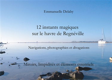 12 instants magiques sur le havre de Regnéville : Miroirs, limpidités et éléments essentiels
