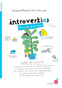Introverti.es mode d'emploi : guide de survie à l'usage des discrets, des timides, des réservées, des rêveurs, des silencieuses, des solitaires, des réfléchies, des calmes, des indépendantes, des têtes en l'air, des secrètes, des renfermés, des cérébrales