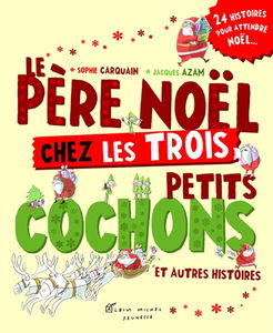 Le Père Noël chez les trois petits cochons : et autres histoires : 24 histoires pour attendre Noël
