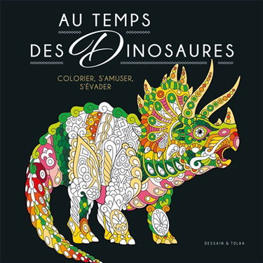 Au temps des dinosaures : colorier, s'amuser, s'évader