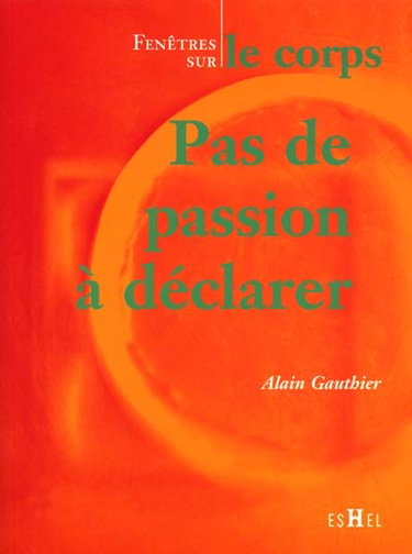 Couverture de Pas de passion à déclarer : fenêtre sur le corps par Alain Gauthier