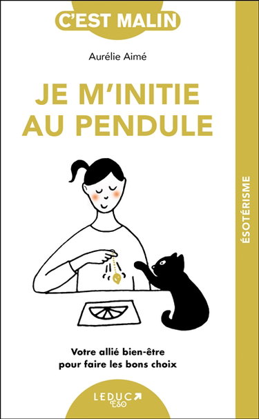 Je m'initie au pendule : votre allié bien-être pour faire les bons choix