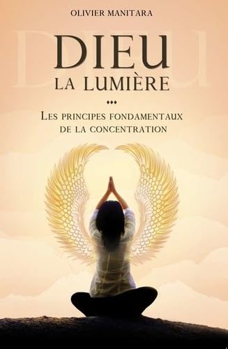 Dieu la Lumière : Les principes fondamentaux de la concentration