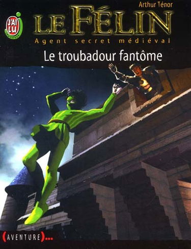 Le Félin : agent secret médiéval. Vol. 2. Le troubadour fantôme