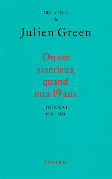 Oeuvres de Julien Green. Journal. On est si sérieux quand on a 19 ans : 1919-1924