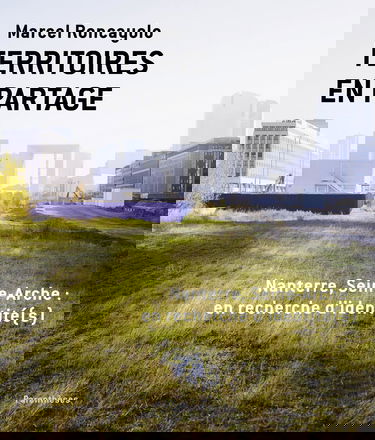 Territoires en partage : Nanterre, Seine-Arche, en recherche d'identité(s)