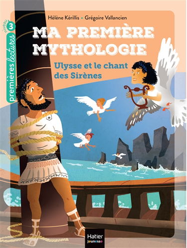 Ma première mythologie. Vol. 12. Ulysse et le chant des sirènes