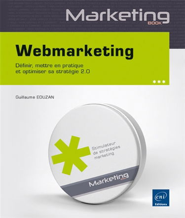 Webmarketing : définir, mettre en pratique et optimiser sa stratégie 2.0