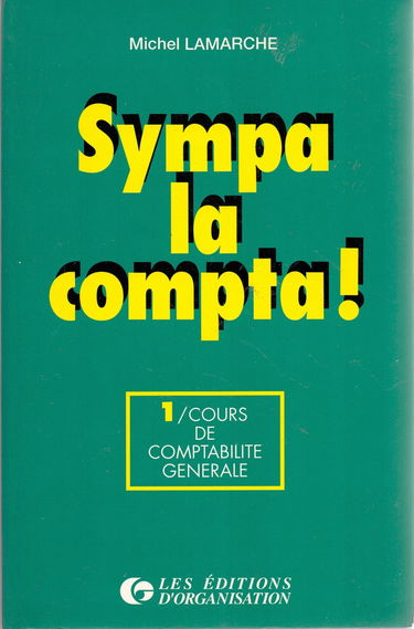 Sympa, la compta !. Vol. 1. Cours de comptabilité générale