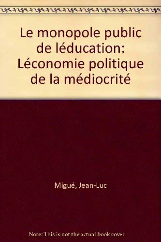 Le monopole public de l'éducation : l'économie politique de la médiocrité