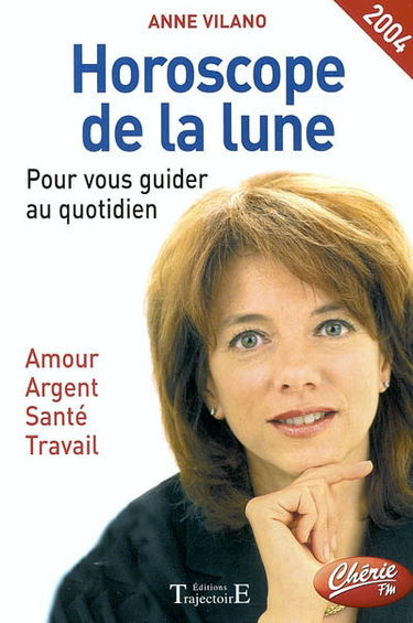 Horoscope de la lune 2004 : pour vous guider au quotidien : amour, argent, santé, travail