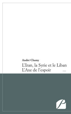 L'Iran, la Syrie et le Liban : L'Axe de l'espoir
