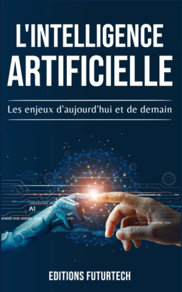 Couverture de L'intelligence Artificielle: Les enjeux d'aujourd'hui et de demain