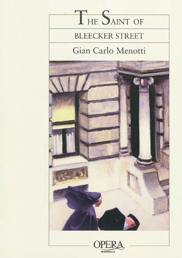 La sainte de Bleeker Street : opéra en trois actes et six tableaux. The saint of Bleecker Street