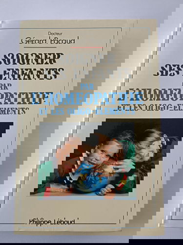 Soigner ses enfants par l'homéopathie et les oligo-éléments