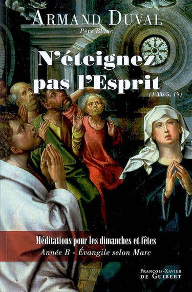 N'éteignez pas l'Esprit (1 Th 5, 19) : méditations pour les dimanches et fêtes : année B, Évangile selon saint Marc