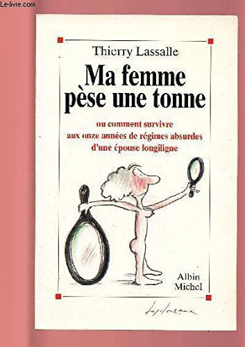 Ma femme pèse une tonne ou Comment survivre aux onze années de régimes absurdes d'une épouse longiline