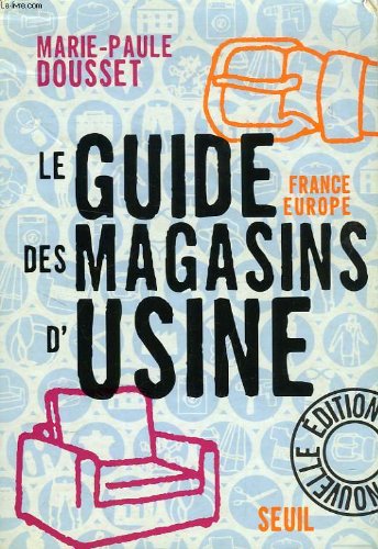 Le Guide des magasins d'usine : France-Europe, nouvelle édition