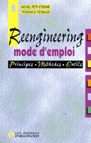 Reengineering, mode d'emploi : principes, méthodes, outils