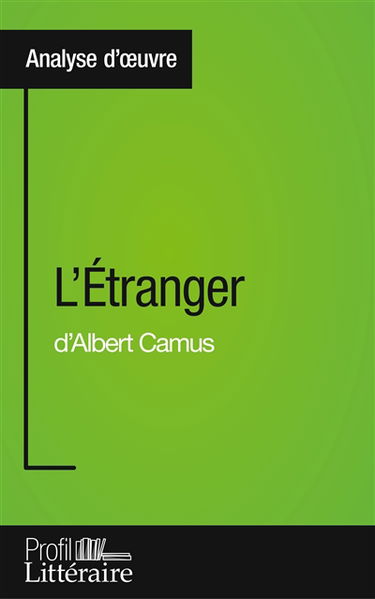 L'Etranger d'Albert Camus (Analyse approfondie) : Approfondissez votre lecture des romans classiques et modernes avec Profil-Litteraire.fr