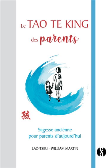 Le Tao te king des parents : sagesse ancienne pour parents d'aujourd'hui