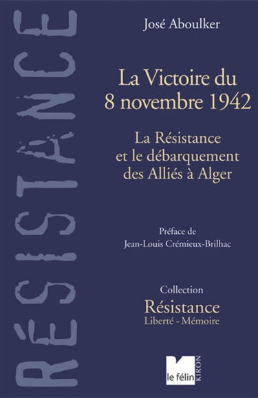 La victoire du 8 novembre 1942 : la Résistance et le débarquement des Alliés à Alger