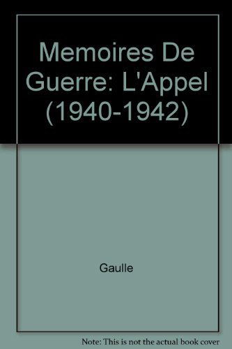 Mémoires de guerre. Vol. 1. Les mois de guerre : l'appel, 1940-1942