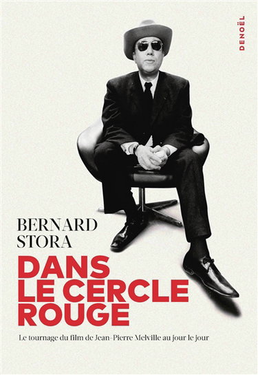 Couverture de Dans Le cercle rouge : le tournage du film de Jean-Pierre Melville au jour le jour