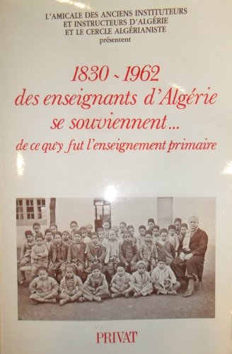 Couverture de Des enseignants d'Algérie se souviennent : 1830-1962 par AMICALE DES ANCIENS INSTITUTEURS ET INSTRUCTEURS D'ALGERIE