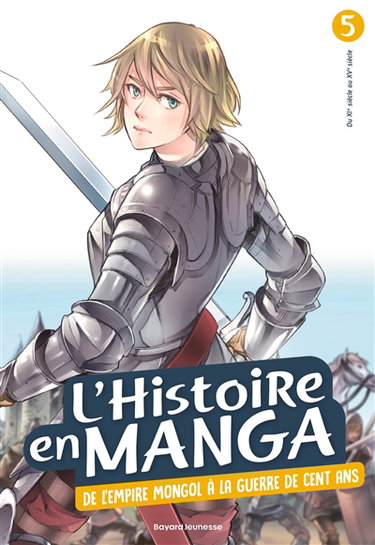 Couverture de L'histoire en manga. Vol. 5. De l'Empire mongol à la guerre de Cent Ans : du XIe siècle au XVe siècle