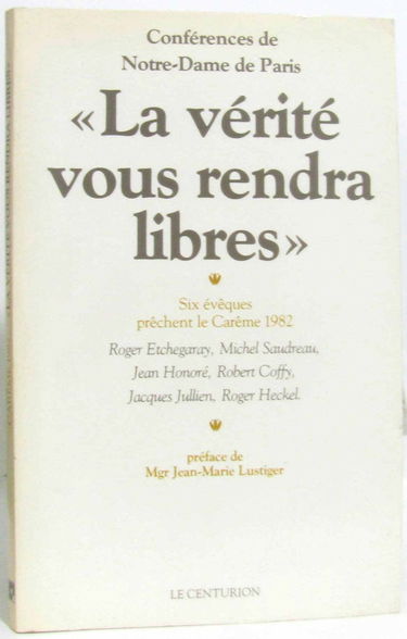 La Vérité vous rendra libres : Roger Etchegary, Michel Saudreau, Jean Honoré, Robert Coffy, Jacques Julien, Roger Heckel: Carême 1982