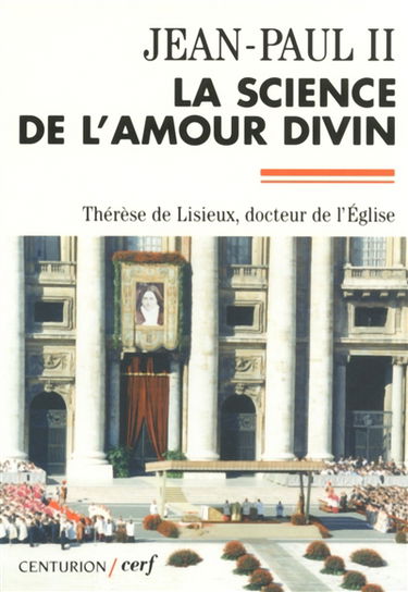 La science de l'amour divin : lettre apostolique Divini amoris scientia : et textes officiels pour la proclamation de sainte Thérèse de Lisieux docteur de l'Eglise universelle. Brève histoire du doctorat de sainte Thérèse de l'Enfant-Jésus et de la Sainte