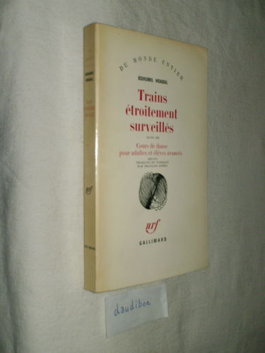 Bohumil Hrabal. Trains étroitement surveillés : EOstre sledované vlakye. Suivi de Cours de danse pour adultes et élèves avancés eTanecní hodiny pro starsí a pokrocilée. Traduit du tchèque par François Kérel