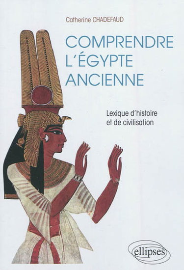 Couverture de Comprendre l'Egypte ancienne : lexique d'histoire et de civilisation