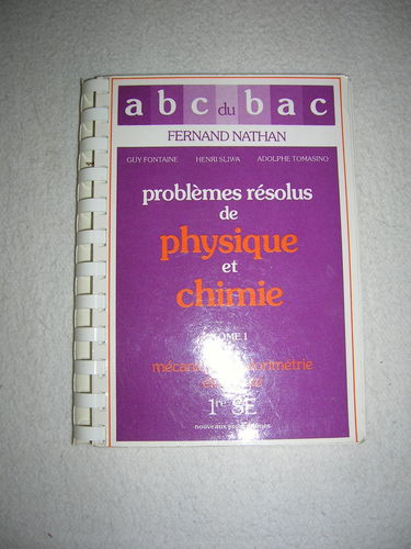 Problèmes résolus de physique et de chimie. Tome 1 / 1re SE / Mécanique - Calorimétrie - Electricité /
