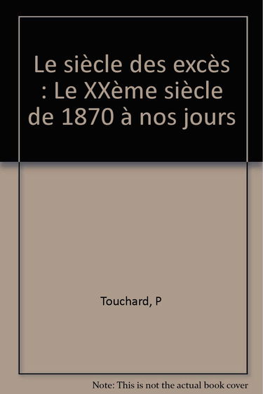 Le siècle des excès: Le XXème siècle de 1870 à nos jours