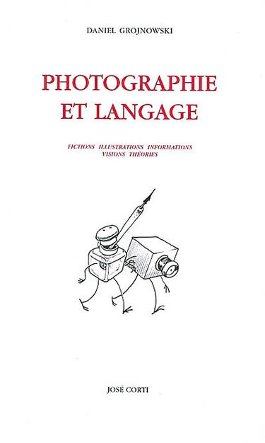 Photographie et langage : fictions, illustrations, informations, visions, théories