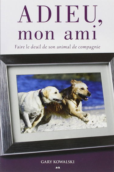 Adieu, mon ami - Faire le deuil de son animal de compagnie
