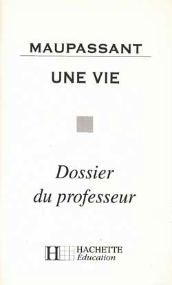 Une vie, Maupassant : dossier du professeur