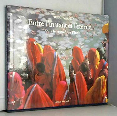 Entre l'instant et l'éternel : sous le regard de l'Inde