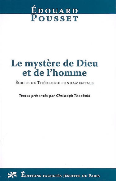 Le mystère de Dieu et de l'homme : écrits de théologie fondamentale