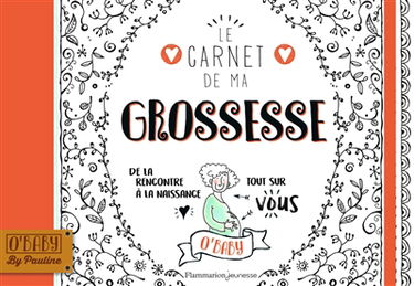 Le carnet de ma grossesse : de la rencontre à la naissance : tout sur vous