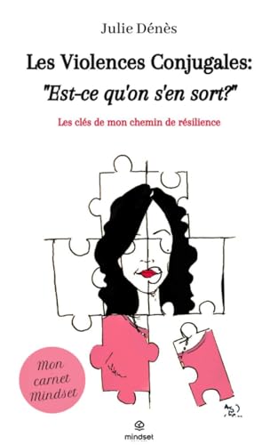 LES VIOLENCES CONJUGALES : EST-CE QU'ON S'EN SORT?: Les clés de mon chemin de résilience