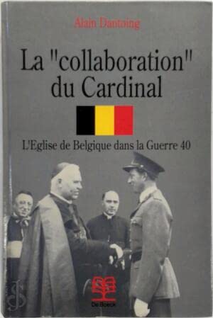 La Collaboration du cardinal : l'église de Belgique dans la guerre 40